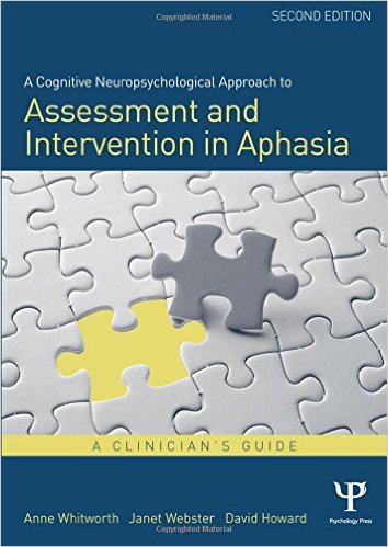 A Cognitive Neuropsychological Approach to Assessment and Intervention in Aphasia: A clinician's guide : Second Edition